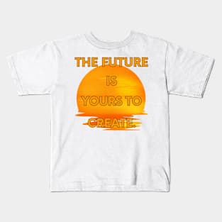 The future is yours to create Kids T-Shirt